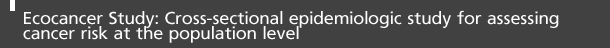 Ecocancer Study: Cross-sectional epidemiologic study for assessing cancer risk at the population level