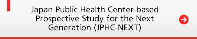 Japan Public Health Center-based Prospective Study for the Next Generation (JPHC-NEXT)